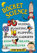 Rocket Science: 50 Flying, Floating, Flipping, Spinning Gadgets Kids Create Themselves (Paperback) Q2739